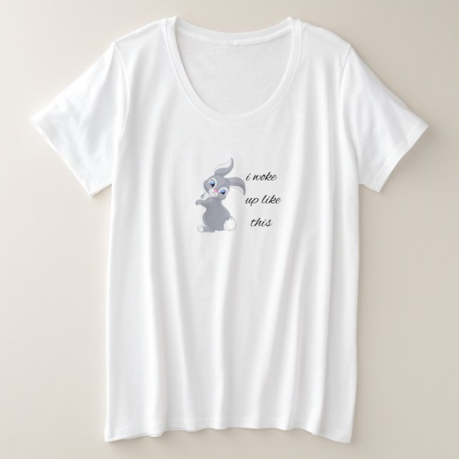 I woke up like this cute rabbit funny  plus size T-Shirt (Design Front)