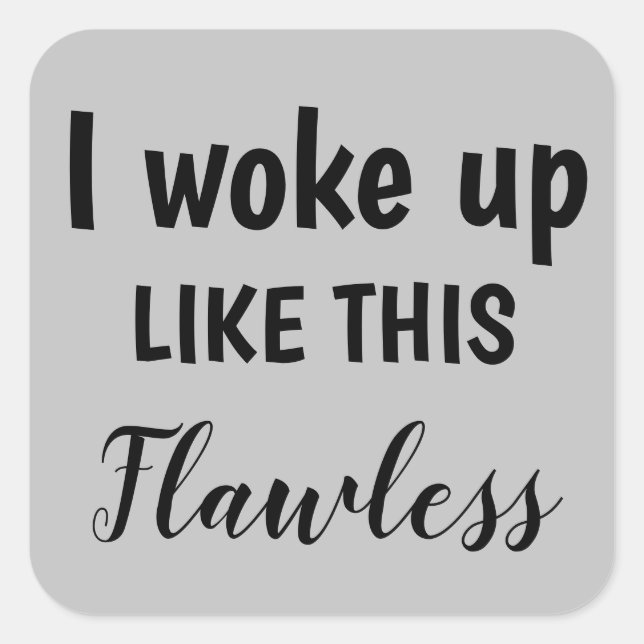 I Woke Up Like This Flawless, Looking Good, ZFJ Square Sticker (Front)