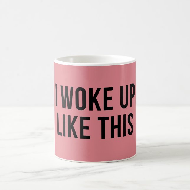 I Woke Up Like This Funny Coffee Mug (Center)