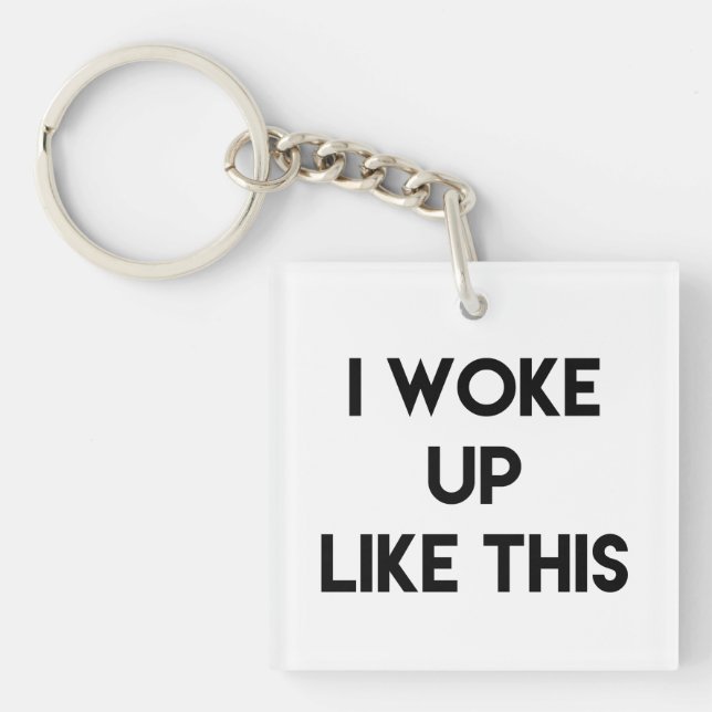 I Woke Up Like This | Funny Quote Keychain (Front)