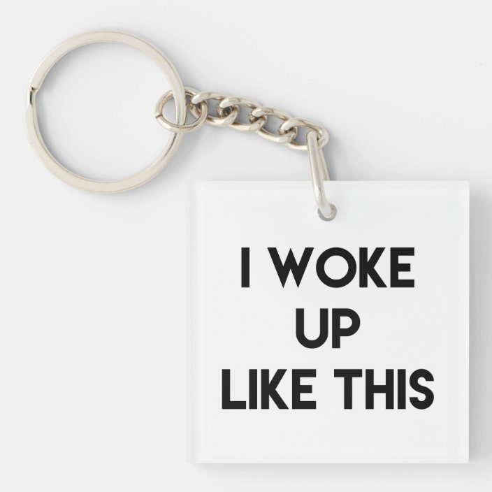 I Woke Up Like This Funny Quote Keychain