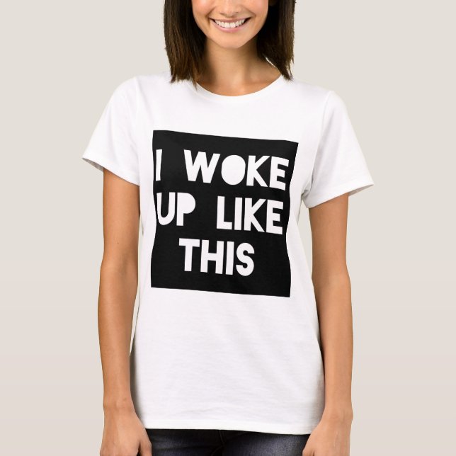 I woke up like this graphic tde T-Shirt (Front)