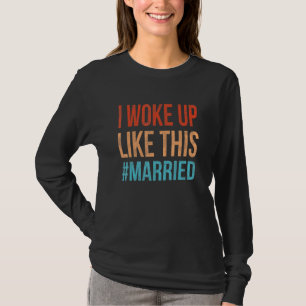 I Woke Up Like This Married Cute New Bride Husband T-Shirt