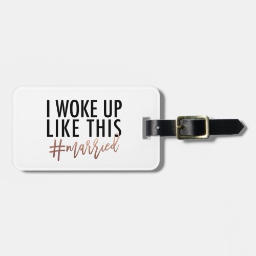 I woke up like this married MR  MRS Luggage Tag