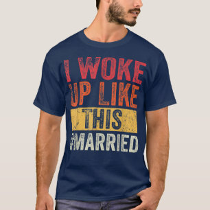 I Woke Up Like This Married, New Bride New Husband T-Shirt