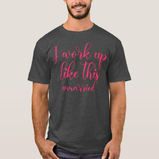 I Woke Up Like This Married wedding party Bride s T-Shirt