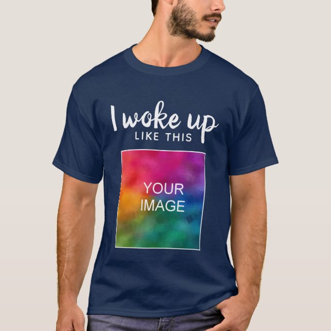 I Woke Up Like This Mens Custom Funny Modern T-Shirt (Front)