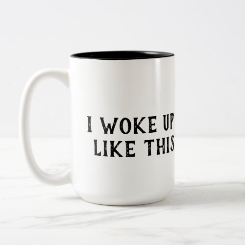 I woke up like this Two-Tone coffee mug