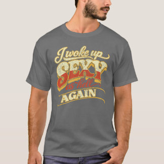 I Woke Up Sexy As Hell Again Retro Groovy T-Shirt