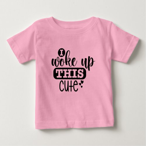 I woke up this cute baby T_Shirt