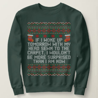 I Woke up Tomorrow With My Head Sewn to the Carpet Sweatshirt