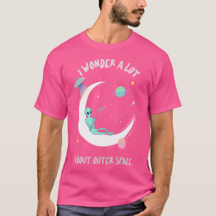 I Wonder A Lot About Outer Space Alien Flying Ufo T-Shirt