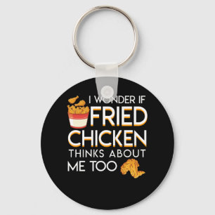 I Wonder Fried Chicken Think About Me Too Keychain
