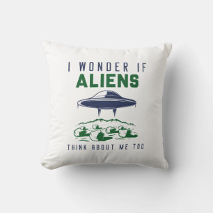 I Wonder If Aliens Think About Me Too Throw Pillow