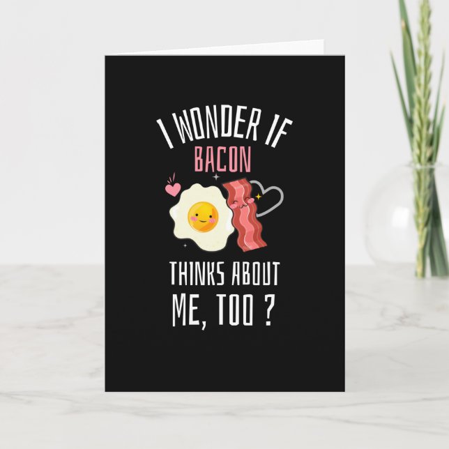 I Wonder If Bacon Thinks About Me Too Card (Front)