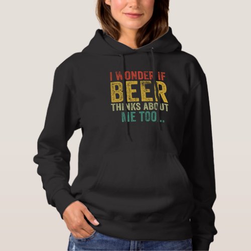 I Wonder If Beer Thinks About Me Too Drinking Vint Hoodie