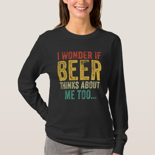 I Wonder If Beer Thinks About Me Too Drinking Vint T_Shirt