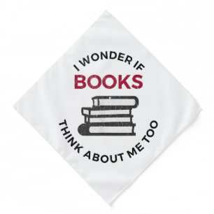 I Wonder If Books Think About Me Too - Funny Readi Bandana