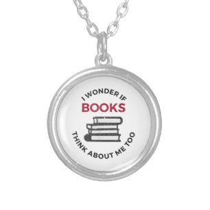 I Wonder If Books Think About Me Too - Funny Readi Silver Plated Necklace