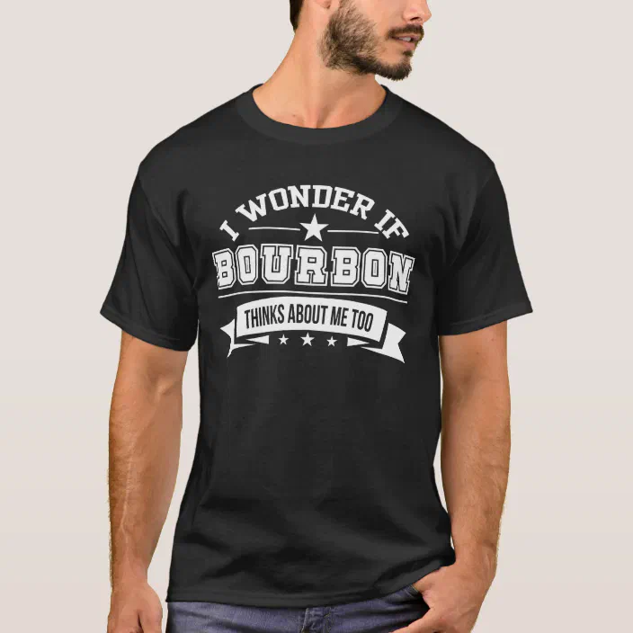 I Wonder If Bourbon Thinks About Me Too Whiskey Funny Bourbon T-Shirt