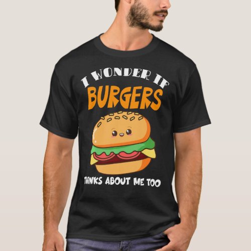 I Wonder If Burgers Thinks About Me Too Restaurant T_Shirt