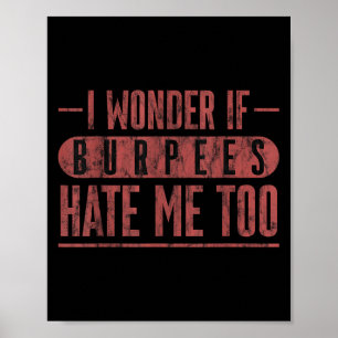 I Wonder If Burpees Hate Me Too Workout Motivation Poster