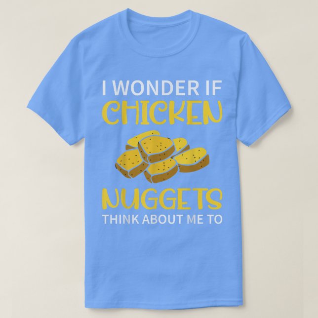I Wonder If Chicken Nuggets Think About Me To  Fas T-Shirt (Design Front)