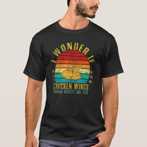 I Wonder If Chicken Wings Think About Me Too Retro T_Shirt