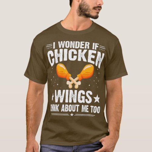 I Wonder If Chicken Wings Think About Me Too T_Shirt