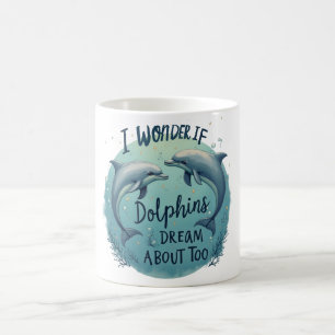 I Wonder If Dolphins Dream Coffee Mug
