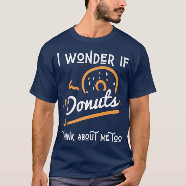 I Wonder If Donuts Think About Me Too Toddler T-Shirt (Front)
