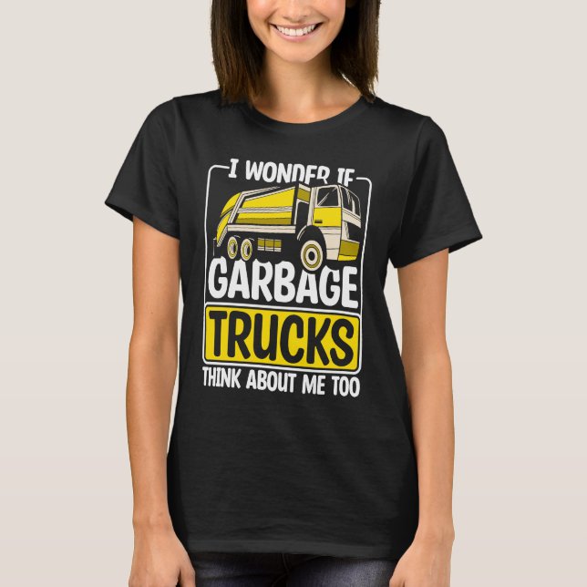 I Wonder If Garbage Trucks  Recyling Outfit for To T-Shirt (Front)