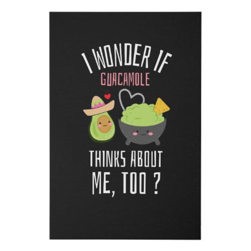 I Wonder If Guacamole Thinks About Me Too Faux Canvas Print