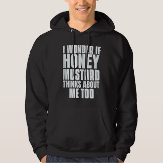 I Wonder If Honey Mustard Thinks About Me Too Sayi Hoodie
