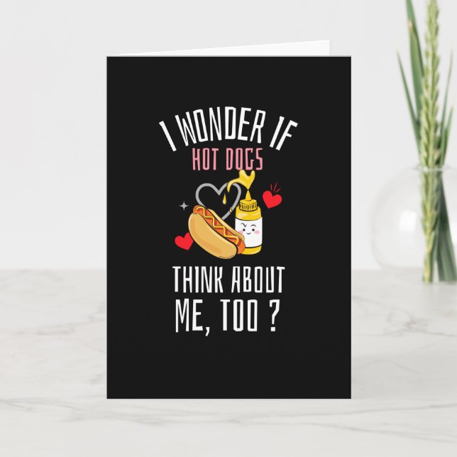 I Wonder If Hot Dogs Think About Me Too Card (Front)