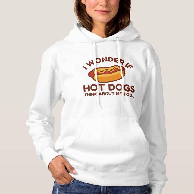 I Wonder If Hot Dogs Think About Me Too Hoodie (Front)