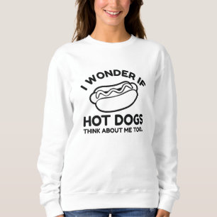I Wonder If Hot Dogs Think About Me Too Sweatshirt