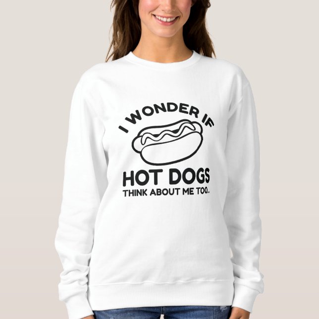 I Wonder If Hot Dogs Think About Me Too Sweatshirt (Front)