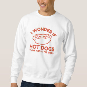 I Wonder If Hot Dogs Think About Me Too Sweatshirt