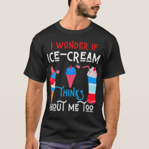 I Wonder If Ice Cream Thinks About Me Funny Food T-Shirt