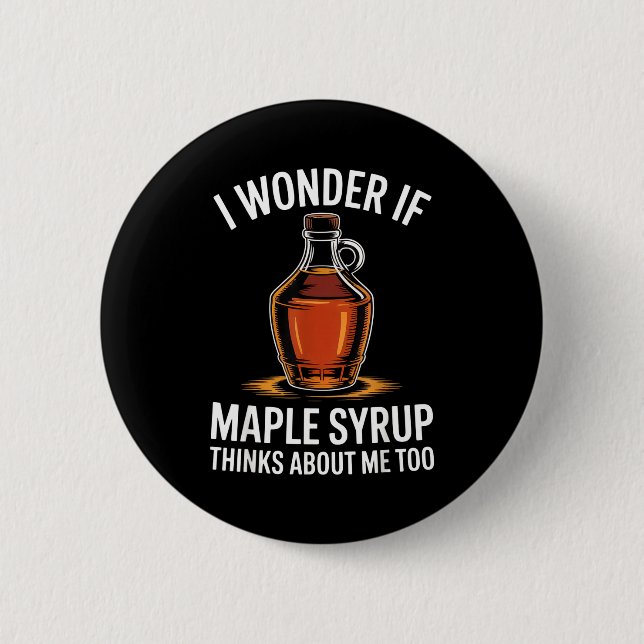 I Wonder If Maple Syrup Thinks About Me Too Food L Button (Front)