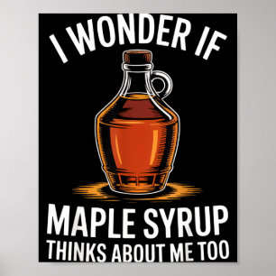 I Wonder If Maple Syrup Thinks About Me Too Food L Poster