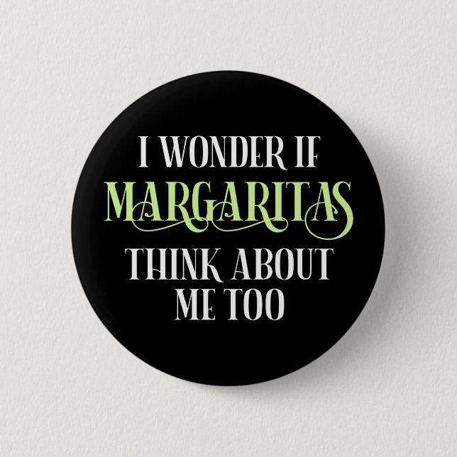 I Wonder If Margaritas Think About Me Too Button (Front)