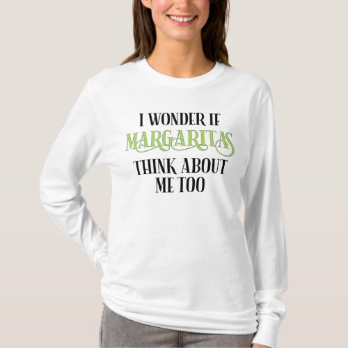 I Wonder If Margaritas Think About Me Too T_Shirt