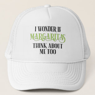 I Wonder If Margaritas Think About Me Too Trucker Hat