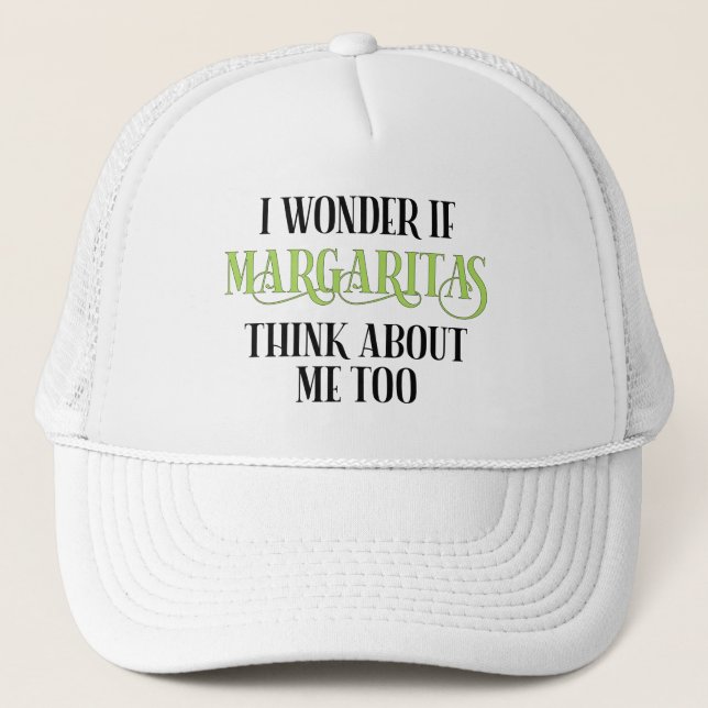 I Wonder If Margaritas Think About Me Too Trucker Hat (Front)