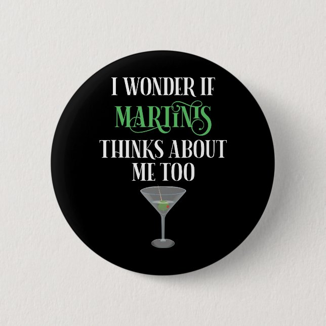 I Wonder If Martinis Thinks About Me Too Button (Front)