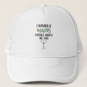I Wonder If Martinis Thinks About Me Too Trucker Hat