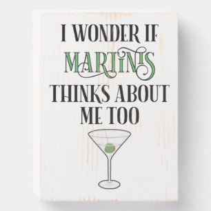 I Wonder If Martinis Thinks About Me Too Wooden Box Sign