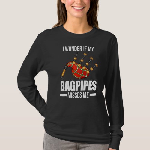 I Wonder If My Bagpipes Misses Me Bagpipe  T_Shirt
